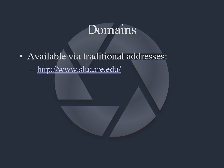 Domains • Available via traditional addresses: – http: //www. slucare. edu/ 