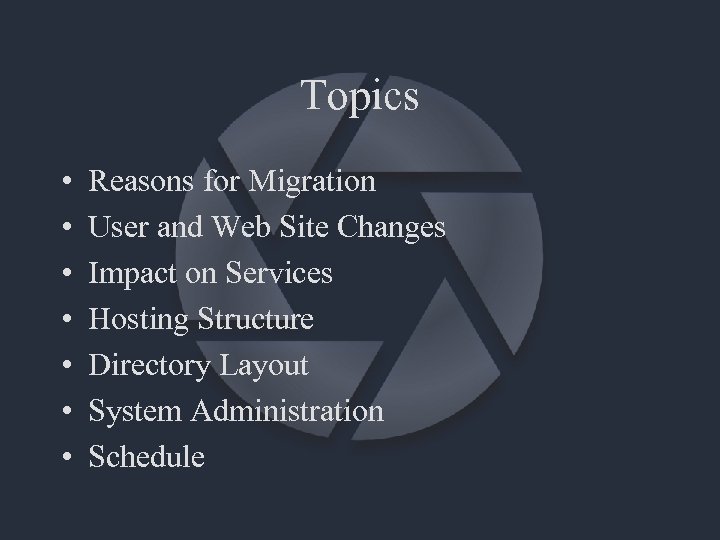 Topics • • Reasons for Migration User and Web Site Changes Impact on Services