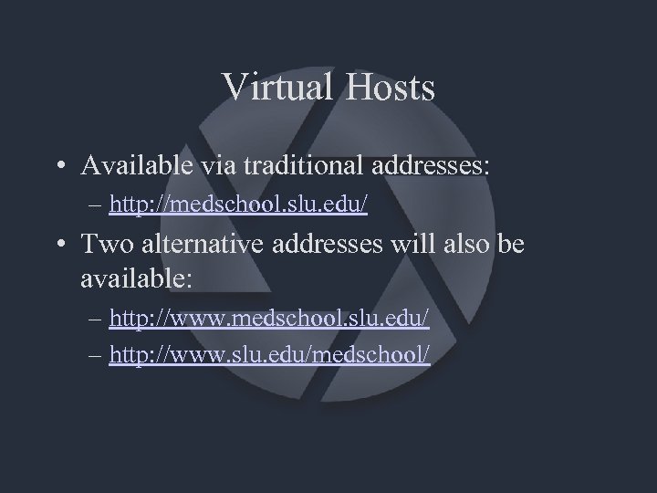 Virtual Hosts • Available via traditional addresses: – http: //medschool. slu. edu/ • Two