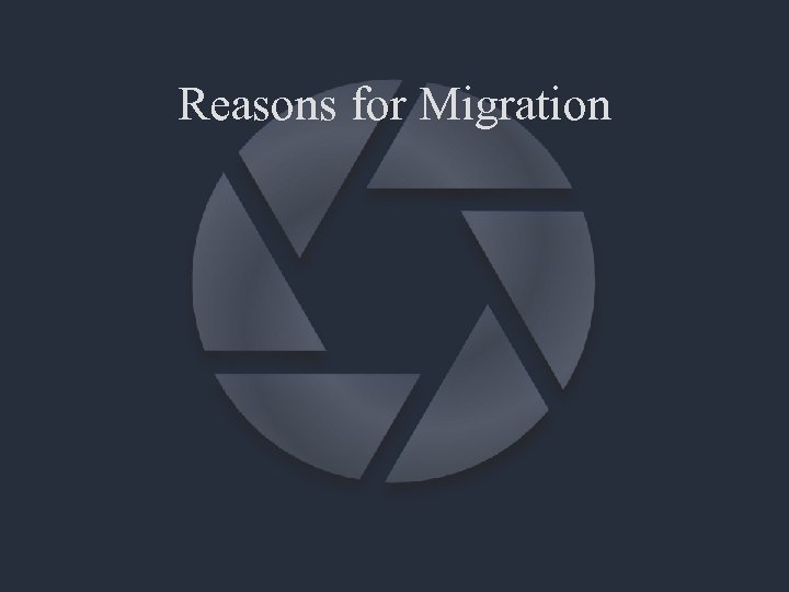 Reasons for Migration 