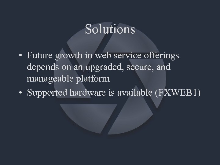 Solutions • Future growth in web service offerings depends on an upgraded, secure, and