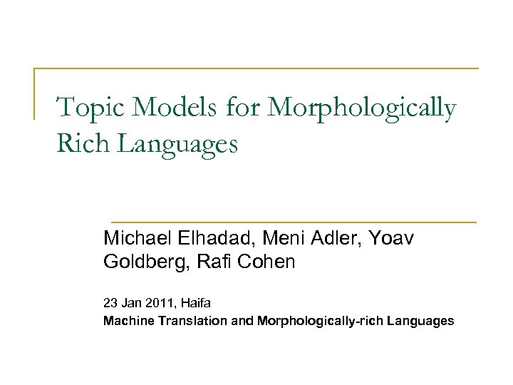 Topic Models for Morphologically Rich Languages Michael Elhadad, Meni Adler, Yoav Goldberg, Rafi Cohen
