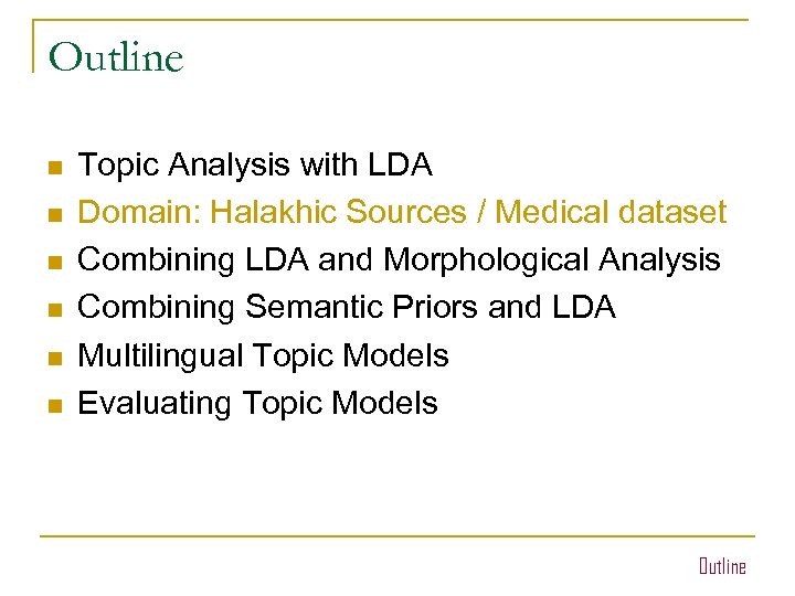 Outline n n n Topic Analysis with LDA Domain: Halakhic Sources / Medical dataset
