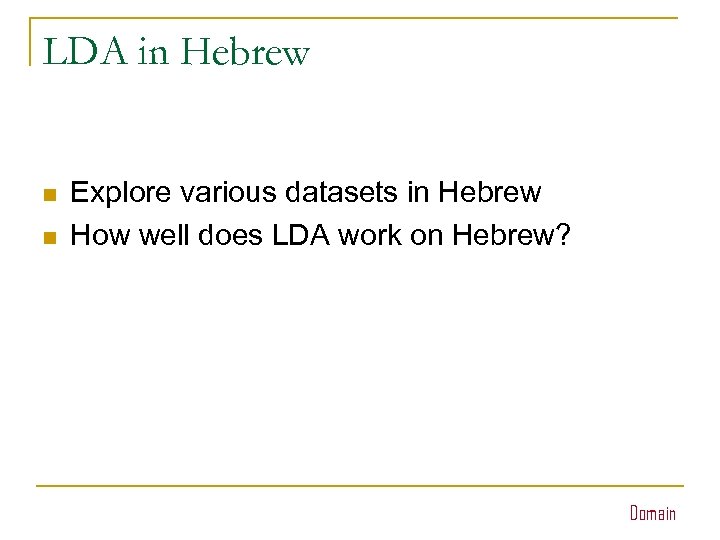 LDA in Hebrew n n Explore various datasets in Hebrew How well does LDA