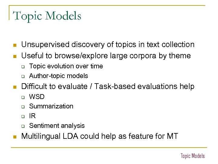 Topic Models n n Unsupervised discovery of topics in text collection Useful to browse/explore