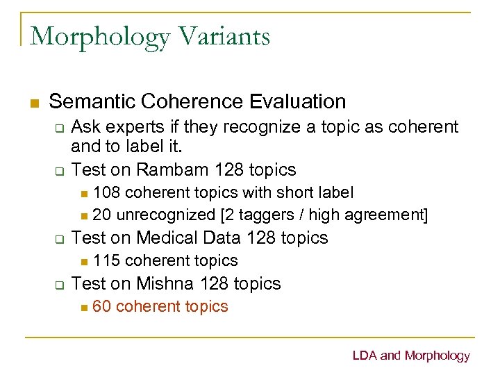 Morphology Variants n Semantic Coherence Evaluation q q Ask experts if they recognize a