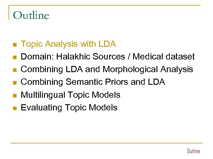 Outline n n n Topic Analysis with LDA Domain: Halakhic Sources / Medical dataset