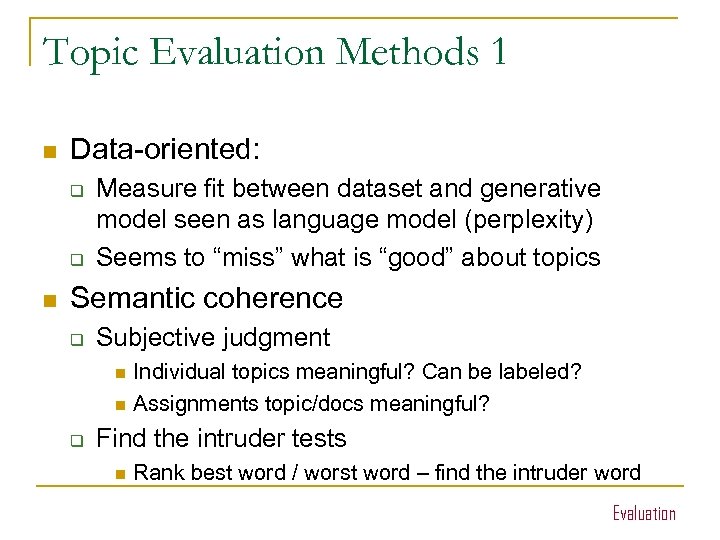 Topic Evaluation Methods 1 n Data-oriented: q q n Measure fit between dataset and