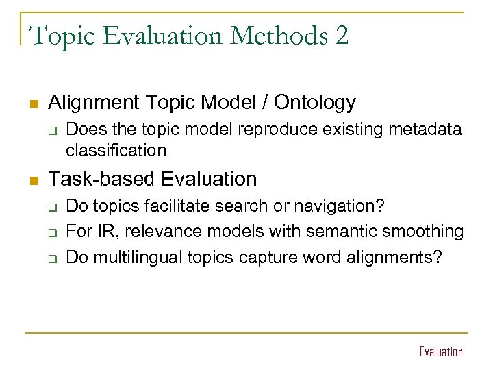 Topic Evaluation Methods 2 n Alignment Topic Model / Ontology q n Does the
