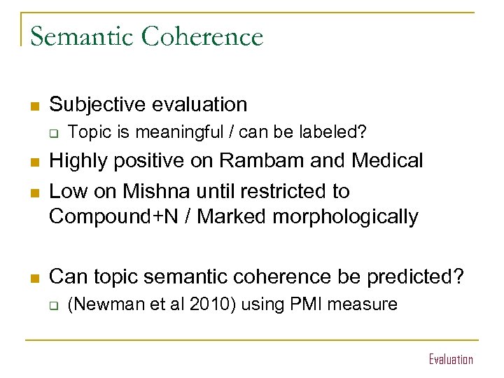 Semantic Coherence n Subjective evaluation q Topic is meaningful / can be labeled? n