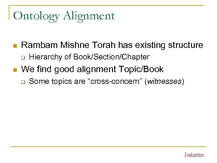 Ontology Alignment n Rambam Mishne Torah has existing structure q n Hierarchy of Book/Section/Chapter