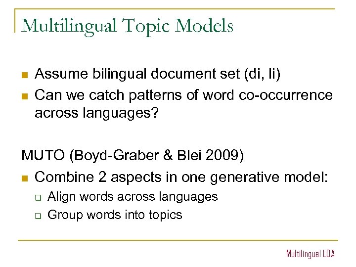 Multilingual Topic Models n n Assume bilingual document set (di, li) Can we catch
