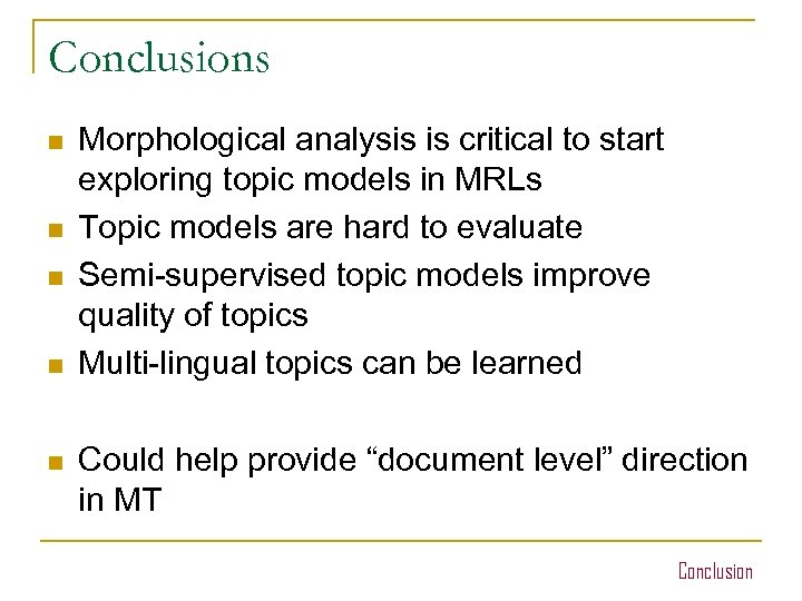 Conclusions n n n Morphological analysis is critical to start exploring topic models in