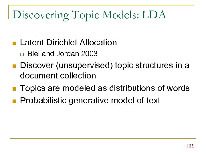 Discovering Topic Models: LDA n Latent Dirichlet Allocation q n n n Blei and