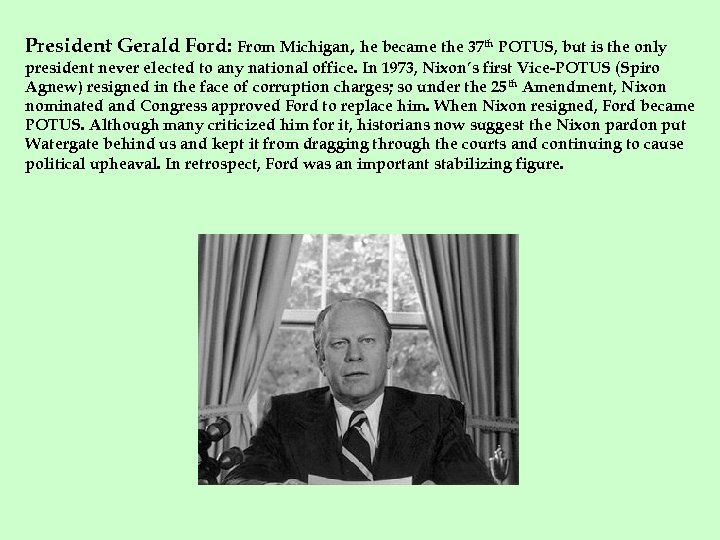 President Gerald Ford: From Michigan, he became the 37 th POTUS, but is the