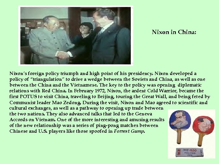 Nixon in China: Nixon’s foreign policy triumph and high point of his presidency. Nixon