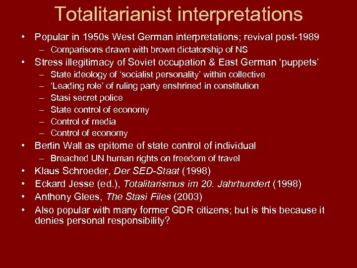 Totalitarianist interpretations • Popular in 1950 s West German interpretations; revival post-1989 – Comparisons