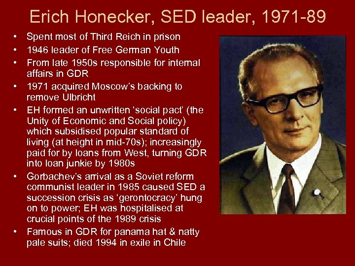 Erich Honecker, SED leader, 1971 -89 • Spent most of Third Reich in prison