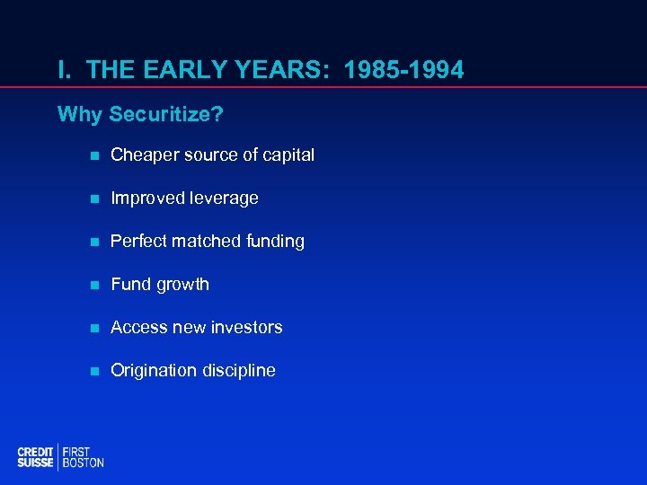 I. THE EARLY YEARS: 1985 -1994 Why Securitize? n Cheaper source of capital n