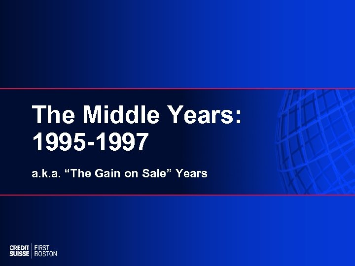 The Middle Years: 1995 -1997 a. k. a. “The Gain on Sale” Years 