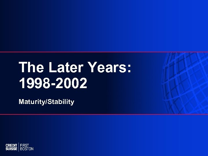 The Later Years: 1998 -2002 Maturity/Stability 
