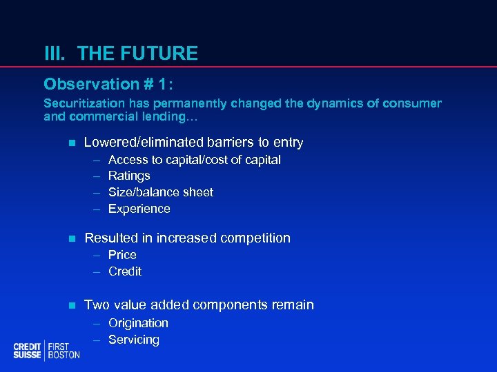 III. THE FUTURE Observation # 1: Securitization has permanently changed the dynamics of consumer