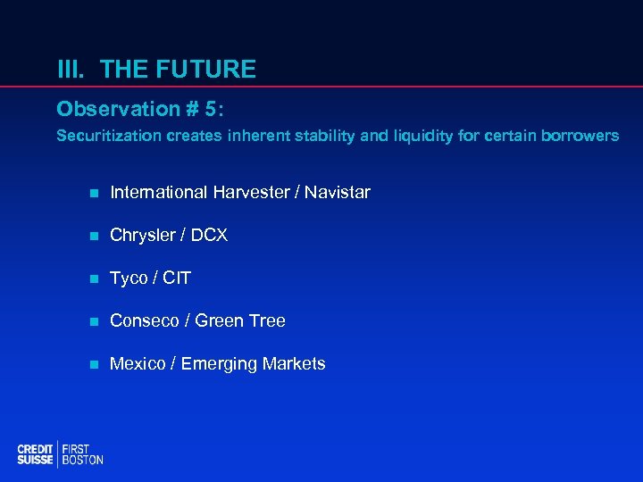III. THE FUTURE Observation # 5: Securitization creates inherent stability and liquidity for certain