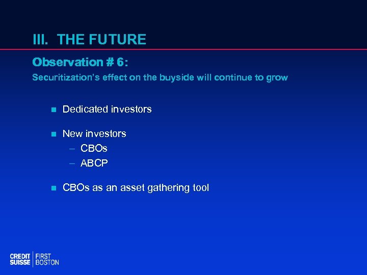 III. THE FUTURE Observation # 6: Securitization’s effect on the buyside will continue to