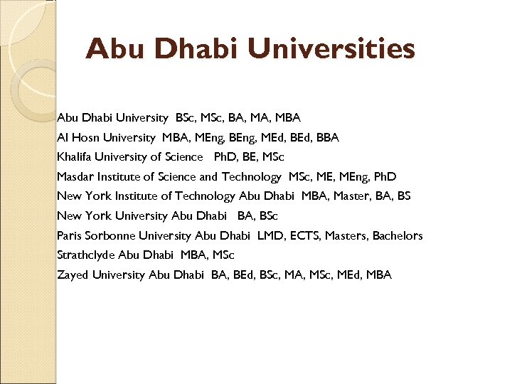 Abu Dhabi Universities Abu Dhabi University BSc, MSc, BA, MBA Al Hosn University MBA,