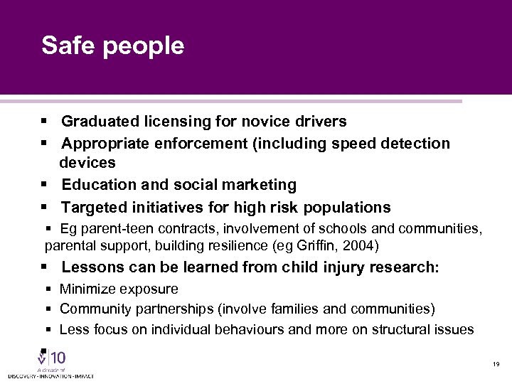 Safe people § Graduated licensing for novice drivers § Appropriate enforcement (including speed detection