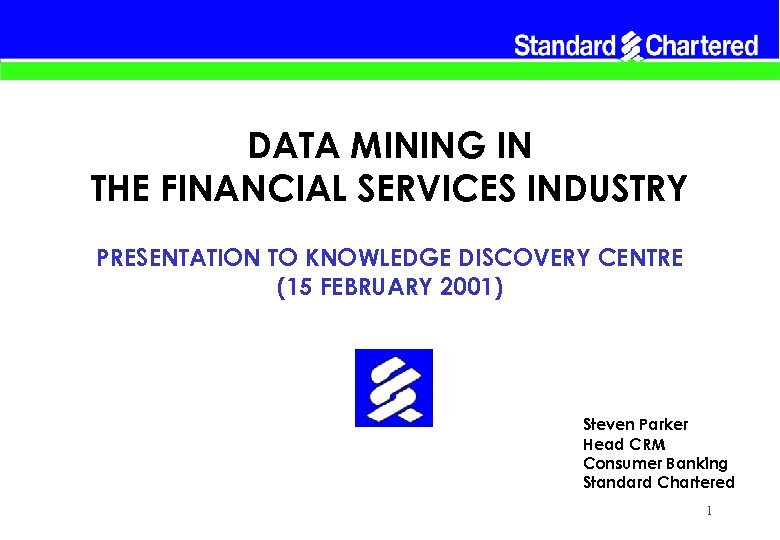 DATA MINING IN THE FINANCIAL SERVICES INDUSTRY PRESENTATION TO KNOWLEDGE DISCOVERY CENTRE (15 FEBRUARY