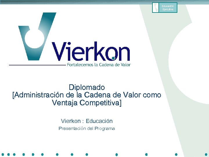 Educación Ejecutiva Diplomado [Administración de la Cadena de Valor como Ventaja Competitiva] Vierkon :