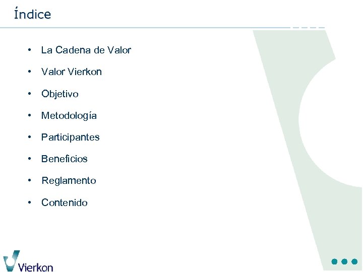 Índice • La Cadena de Valor • Valor Vierkon • Objetivo • Metodología •