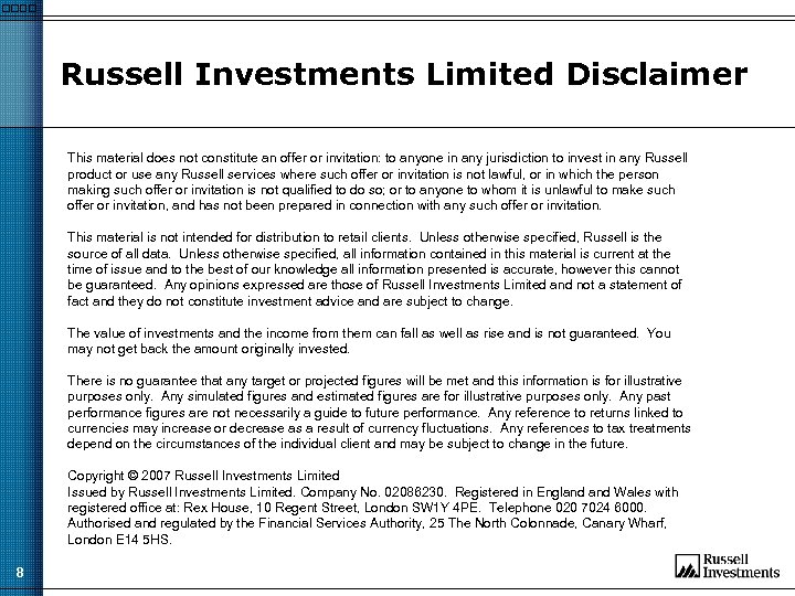 Russell Investments Limited Disclaimer This material does not constitute an offer or invitation: to