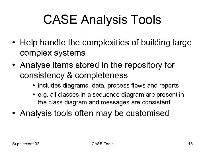 CASE Analysis Tools • Help handle the complexities of building large complex systems •