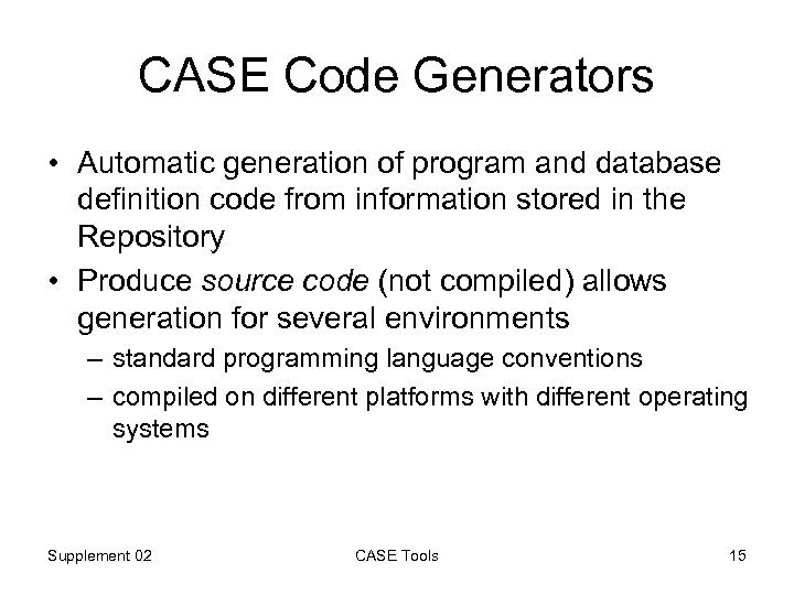 CASE Code Generators • Automatic generation of program and database definition code from information