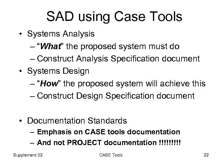 SAD using Case Tools • Systems Analysis – “What” the proposed system must do