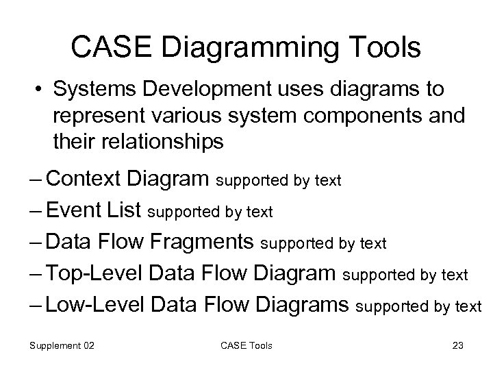 CASE Diagramming Tools • Systems Development uses diagrams to represent various system components and