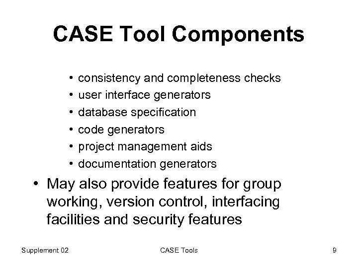 CASE Tool Components • • • consistency and completeness checks user interface generators database