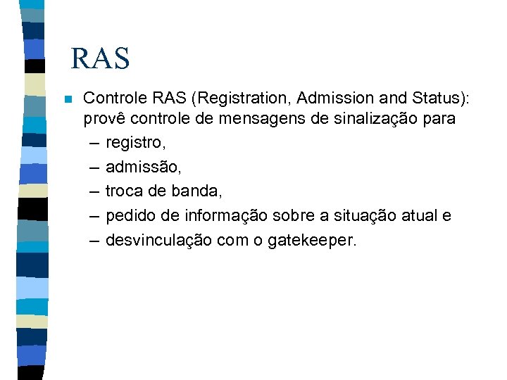 RAS n Controle RAS (Registration, Admission and Status): provê controle de mensagens de sinalização