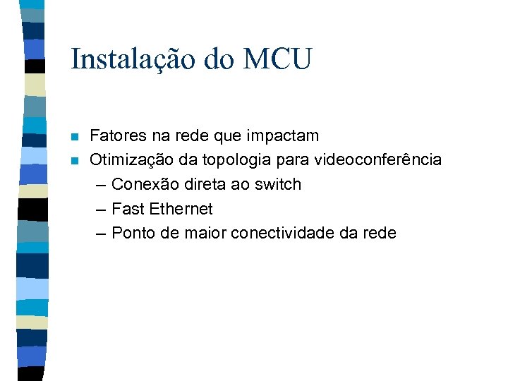 Instalação do MCU n n Fatores na rede que impactam Otimização da topologia para