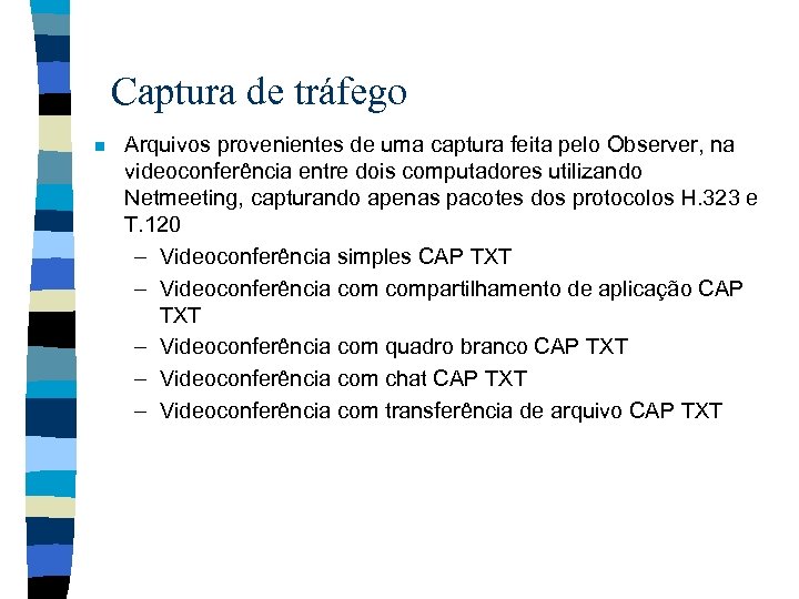 Captura de tráfego n Arquivos provenientes de uma captura feita pelo Observer, na videoconferência