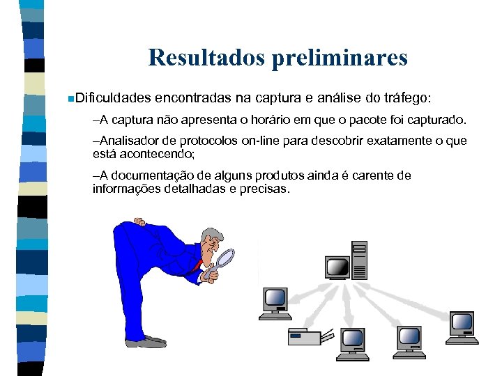 Resultados preliminares n. Dificuldades encontradas na captura e análise do tráfego: –A captura não