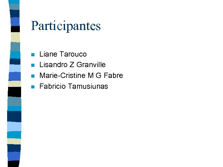 Participantes n n Liane Tarouco Lisandro Z Granville Marie-Cristine M G Fabre Fabricio Tamusiunas