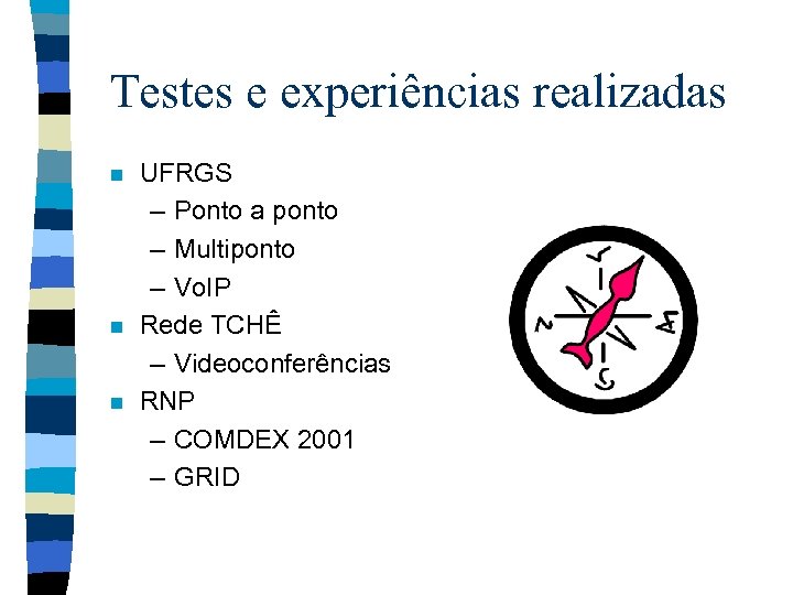 Testes e experiências realizadas n n n UFRGS – Ponto a ponto – Multiponto