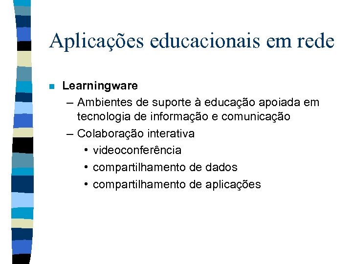 Aplicações educacionais em rede n Learningware – Ambientes de suporte à educação apoiada em