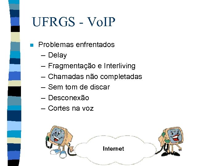 UFRGS - Vo. IP n Problemas enfrentados – Delay – Fragmentação e Interliving –