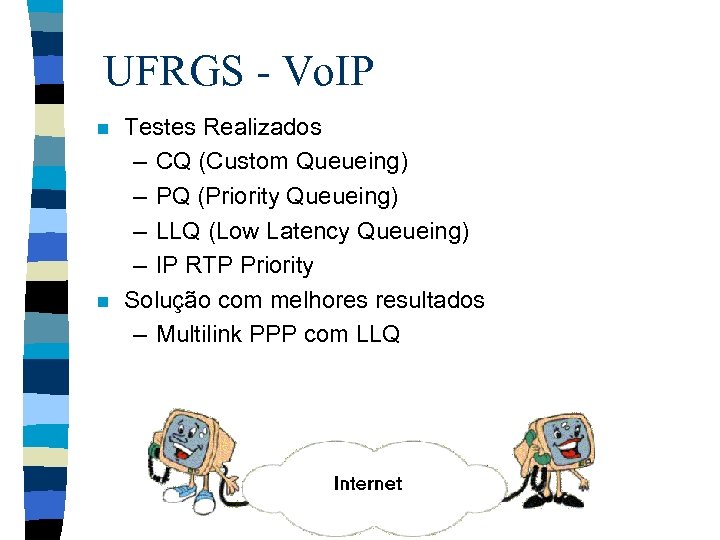 UFRGS - Vo. IP n n Testes Realizados – CQ (Custom Queueing) – PQ