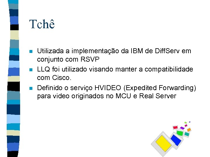 Tchê n n n Utilizada a implementação da IBM de Diff. Serv em conjunto