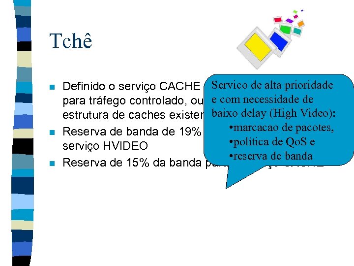 Tchê n n n Servico Forwarding) Definido o serviço CACHE (Assuredde alta prioridade e